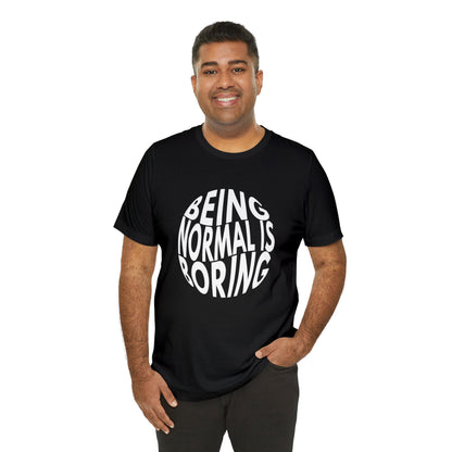 Being Normal Is Boring Motif Graphic Tee