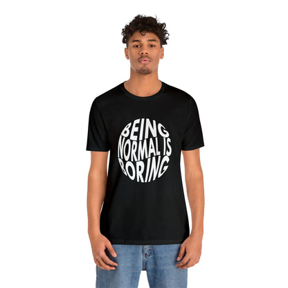 Being Normal Is Boring Motif Graphic Tee