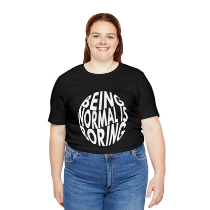 Being Normal Is Boring Motif Graphic Tee