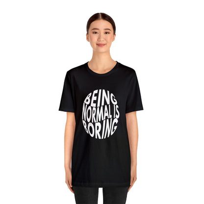 Being Normal Is Boring Motif Graphic Tee